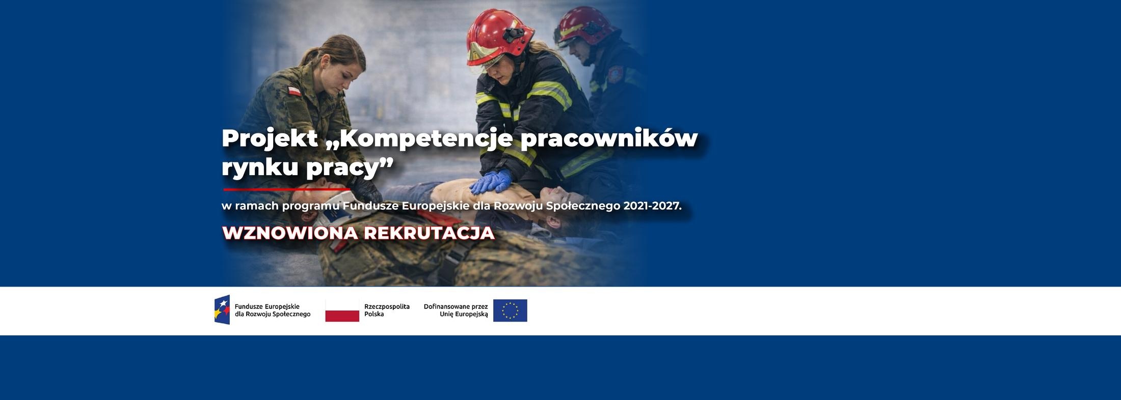Projekt „Kompetencje pracowników rynku pracy” w ramach programu Fundusze Europejskie dla Rozwoju Społecznego 2021-2027. Wznowiona rekrutacja. Logotypy: Fundusze Europejskie dla Rozwoju Społecznego; Rzeczpospolita Polska; Dofinansowane przez Unię Europejską.  