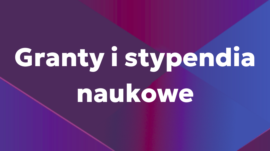 Przejdź do grantów i stypendiów naukowych