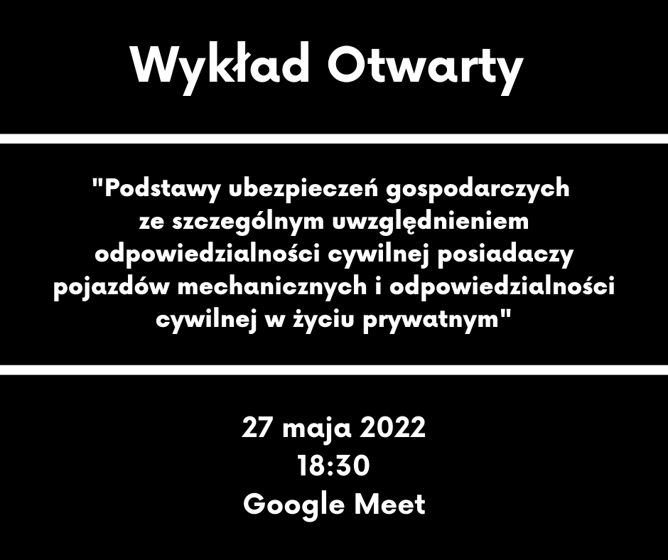 wykład otwarty Pani mgr Iwony Zacharczuk pt. "Podstawy ubezpieczeń gospodarczych ze szczególnym uwzględnieniem odpowiedzialności cywilnej posiadaczy pojazdów mechanicznych i odpowiedzialności cywilnej w życiu prywatnym", 27 maja 2022