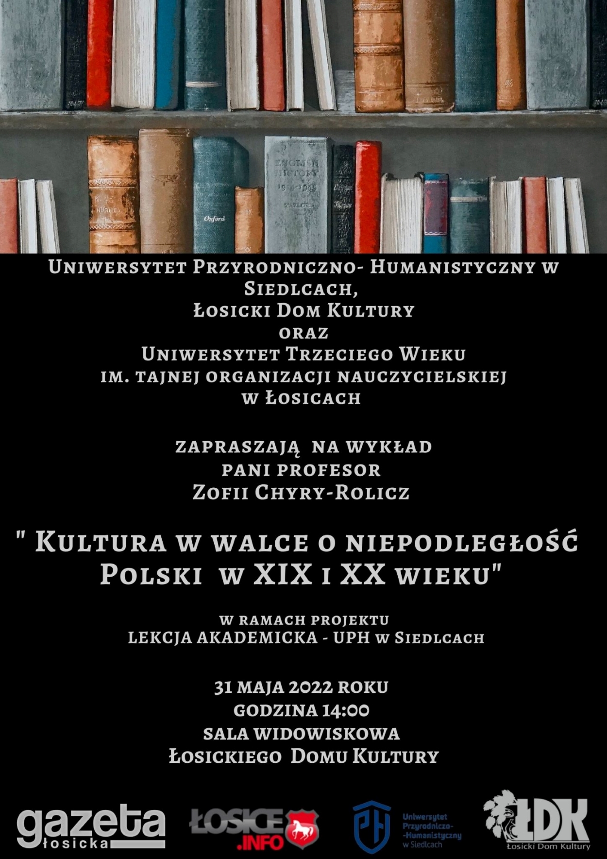 Instytut Historii zaprasza na wykład prof. dr hab. Zofii Chyry-Rolicz, pt. Wykład "Kultura w walce o niepodległość Polski w XIX i XX wieku".  Wykład odbędzie się 31 maja br., w Łosickim Domu Kultury, o godz. 14.00.