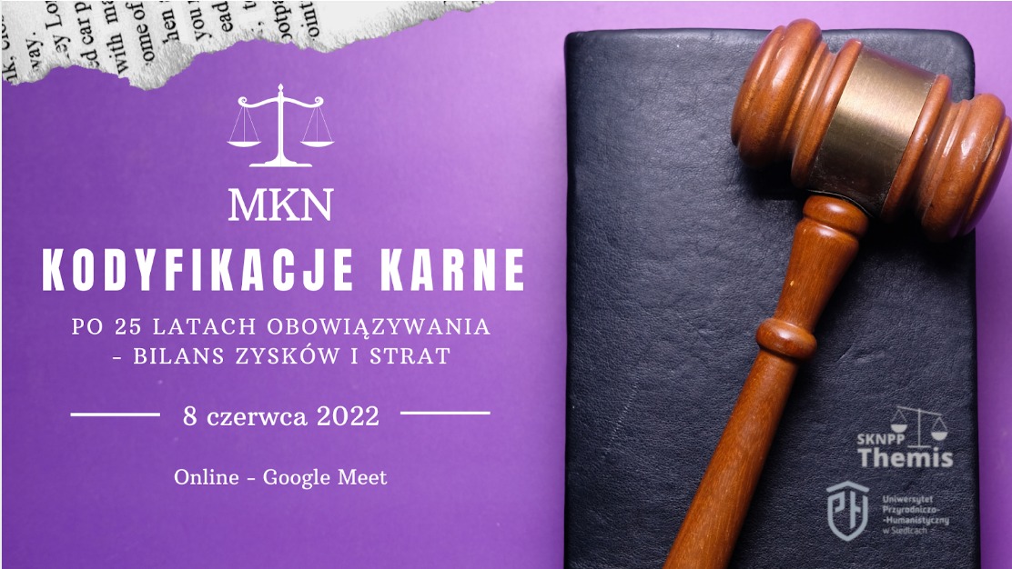 Studenckie Koło Naukowe Pasjonatów Prawa "Themis" zaprasza do udziału w Międzynarodowej Konferencji Naukowej "Kodyfikacje karne po 25 latach obowiązywania - bilans zysków i strat". 8 czerwca 2022 r.