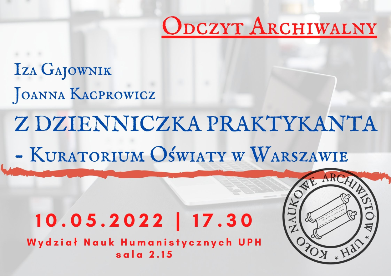 Instytut Historii zaprasza na odczyt archiwalny organizowany przez Koło Naukowe Archiwistów. Wydarzenie odbędzie się 10 maja 2022 r. o godz. 17.30 w sali 2.15 na Wydziale Nauk Humanistycznych UPH przy ul. Żytniej 39.