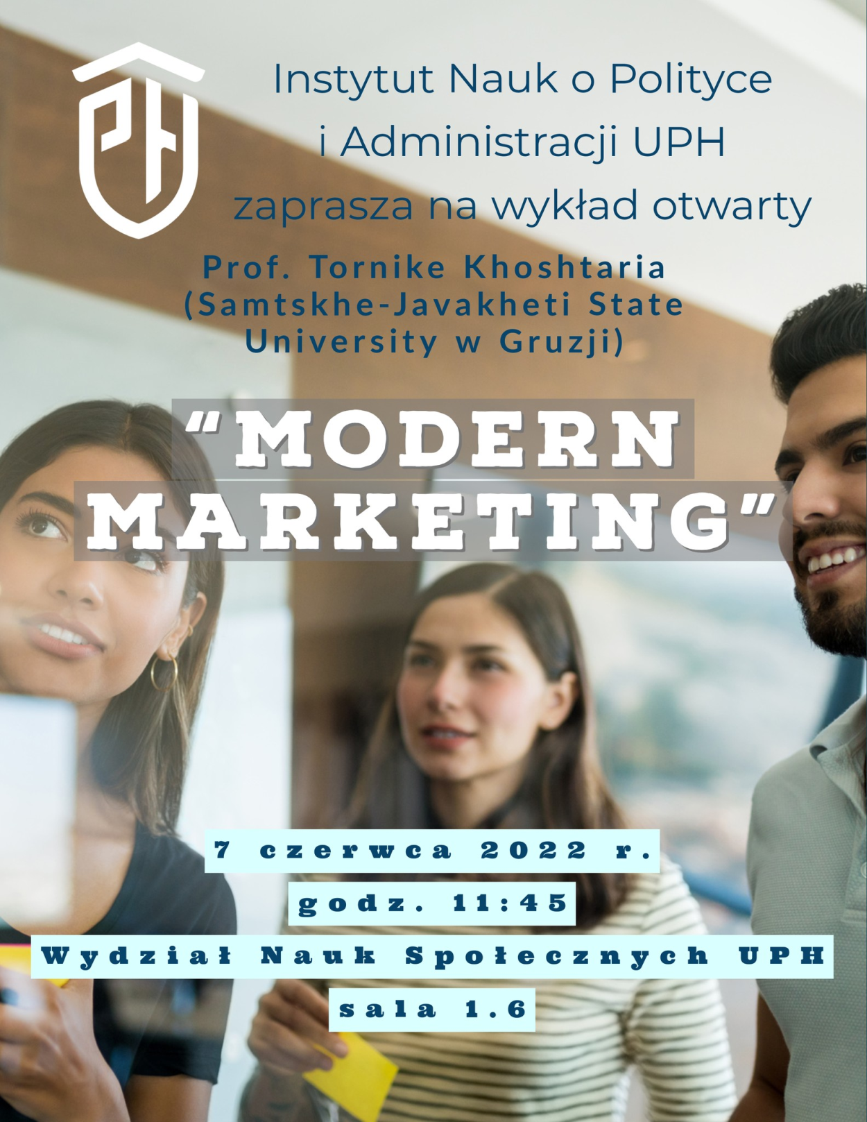 Instytut Nauk o Polityce i Administracji zaprasza na wykład otwarty Pana Profesora Tornike Khoshtaria z Samtskhe-Javakheti State University z Gruzji pt. "Modern marketing". Wykład odbędzie się 7 czerwca 2022 r. w sali 1.6.