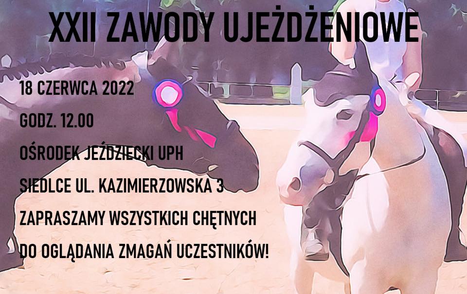Zapraszamy na XXII Zawody w Ujeżdżeniu, które odbędą się 18 czerwca 2022 r. w Ośrodku Jeździeckim UPH.