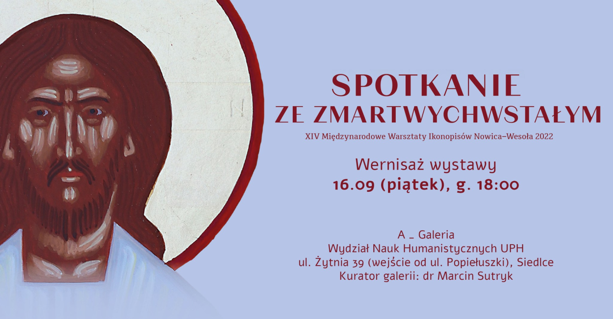 Pracownia Sztuki zaprasza na wernisaż wystawy ikon, które powstają na odbywających się w Wesołej Międzynarodowych Warsztatach Ikonopisów. Wernisaż odbędzie się 16 września 2022 r. o godz. 18.00 w A_Galerii, przy ul. Żytniej 39 (wejście od ul. Popiełuszki). Kurator galerii: dr Marcin Sutryk.