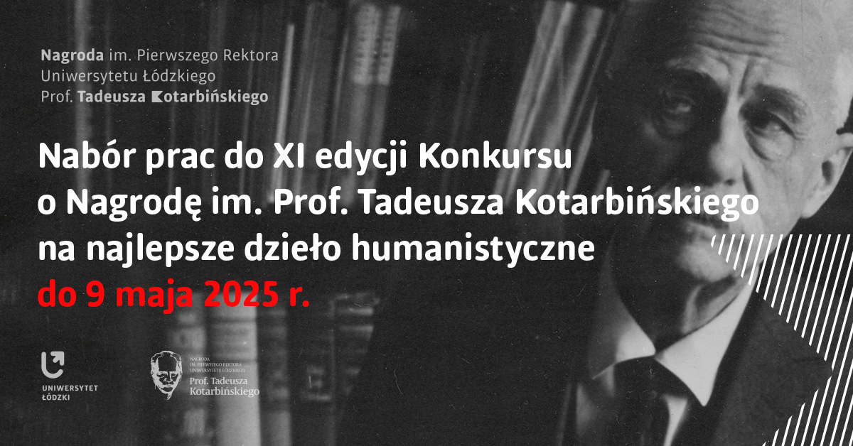 Nagroda im. Pierwszego Rektora Uniwersytetu Łódzkiego Prof. Tadeusza Kotarbińskiego  - nabór prac do XI edycji Konkursu o Nagrodę im. Prof. Tadeusza Kotarbińskiego na najlepsze dzieło humanistyczne do 9 maja 2025 r. 