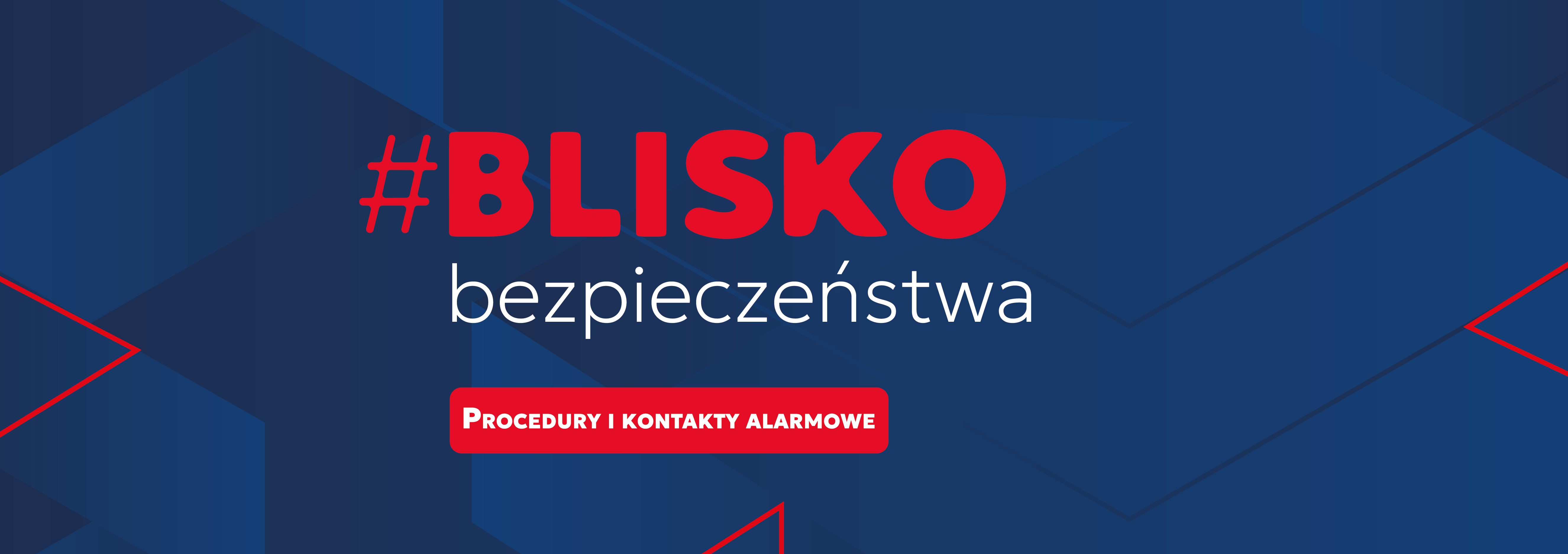 Blisko bezpieczeństwa - procedury i kontakty alarmowe - przejdź do zakłądki.